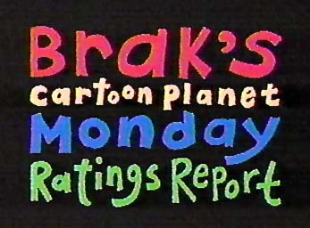 Brak's Cartoon Planet Monday Ratings Reports