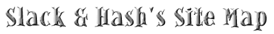 Slack & Hash's Site Map