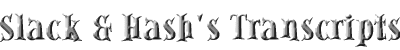 Slack & Hash's Transcripts